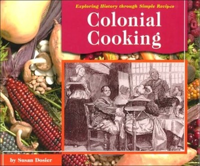 Colonial Cooking: Exploring History T..., Dosier, Susan