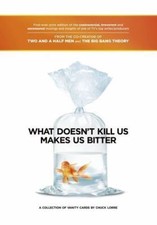 What Doesn't Kill Us Makes Us Bitter - Hardcover, by Lorre Chuck - Good
