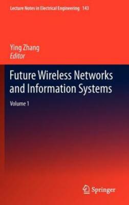Future Wireless Networks and Information Systems: Volume 1 by Ying Zhang: New