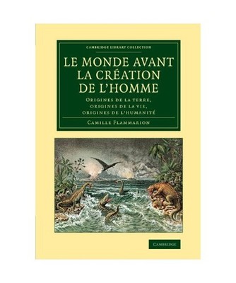 Le Monde Avant La Creation de L'Homme: Origines de La Terre, Origines de La Vie,