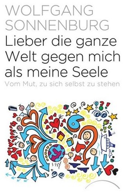 Lieber die ganze Welt gegen mich als meine Seele Wolfgang Sonnenburg