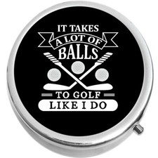 It Takes A Lot Of Balls To Golf Like I Do Pill Box Medicine Pill Box