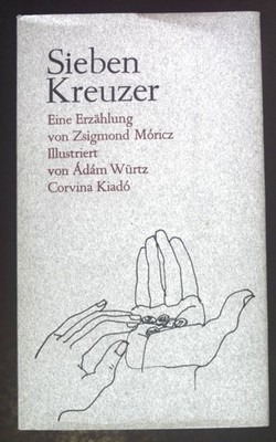Sieben Kreuzer. Eine Erzählung Zsigmond, Móricz und Würtz Adám: