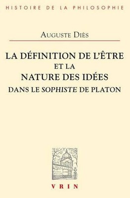 La Definition de l'Etre Et La Nature Des Idees Dans Le Sophiste de Platon by Aug