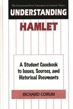 Understanding Hamlet: A Student Casebook to Issues, Sources, and Historical...