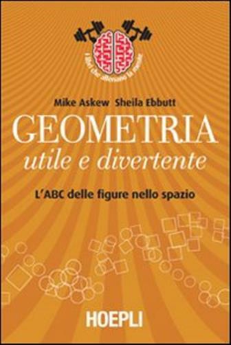 Geometria utile e divertente. L'ABC delle figure nello spazio - Askew Mike