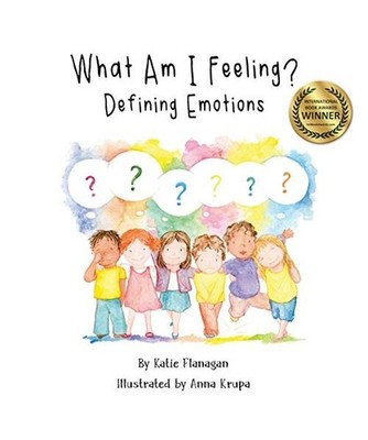 What Am I Feeling?: Defining Emotions: Defining Emotions, Katie Flanagan