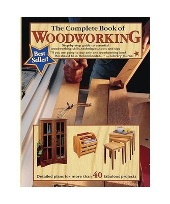 The Complete Book of Woodworking: Step-By-Step Guide to Essential Woodworking Sk