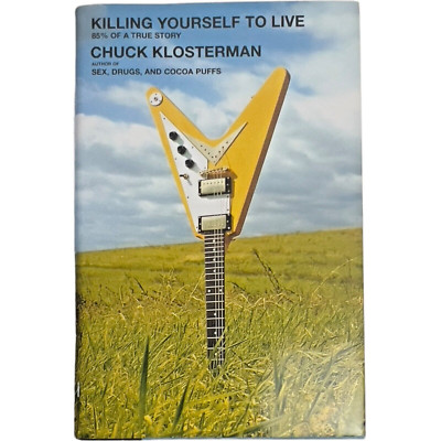 Killing Yourself to Live: 85% of a True Story by Chuck Klosterman Hardcover NEW