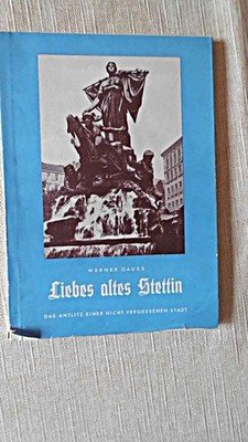 Liebes altes Stettin : Das Antlitz einer nicht vergessenen Stadt. Gauss, Werner: