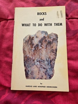 Rocks and What To Do With Them by Harold & Winifred Henrichsen 1967