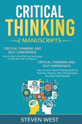 Critical Thinking: How to develop confidence and self awareness - West, Stev...