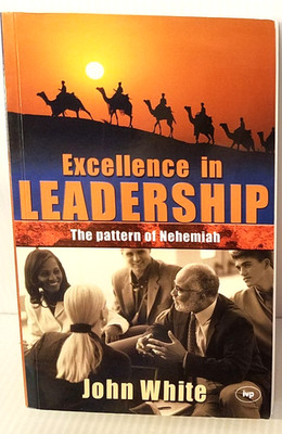 Excellence in leadership: The Pattern of Nehemiah by John White