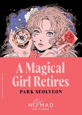 A Magical Girl Retires [Nomad Edition]: A Novel: A Novel, Seolyeon, Park
