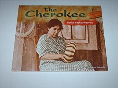 The Cherokee : Native Basket Weavers Therese, DeAngelis, Therese
