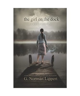 The Girl on the Dock: A Dark Fairy Tale, G. Norman Lippert