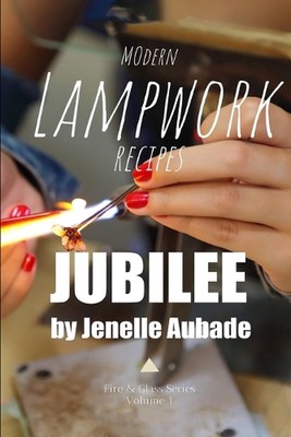 Moderne Lampenarbeitsrezepte - Feuer und Glas von Jenelle Aubade: Band 1 - Jubiläum b