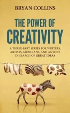 The Power of Creativity: A Three-Part Series for Writers, Artists, Musici - GOOD