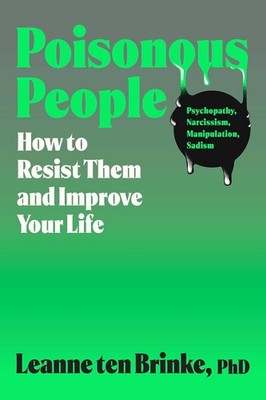 Poisonous People: How to Resist Them and Improve Your Life Hardcover