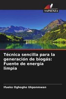 TéCnica Sencilla Para La GeneracióN De BiogáS: Fuente De EnergíA Limpia Buch