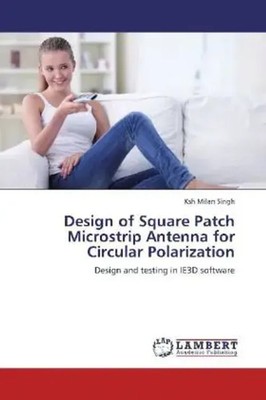 Ksh Milan Singh | Design of Square Patch Microstrip Antenna for Circular...