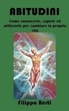 Abitudini: Come conoscerle, capirle ed utilizzarle per cambiare la propria vita