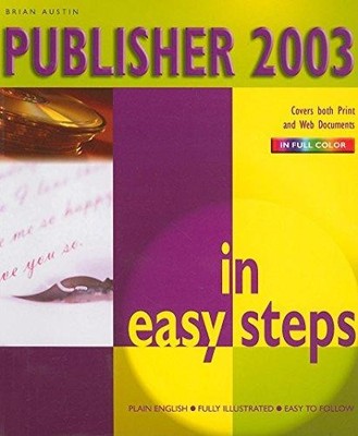 Publisher 2003 in Easy Steps (In Easy Steps Series) - Austin, Brian