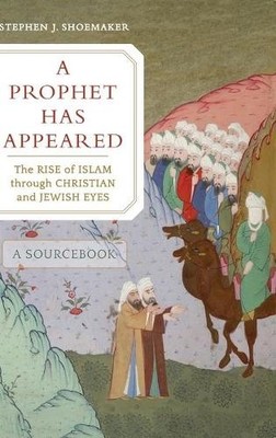 A Prophet Has Appeared by Stephen J. Shoemaker - 9780520299603