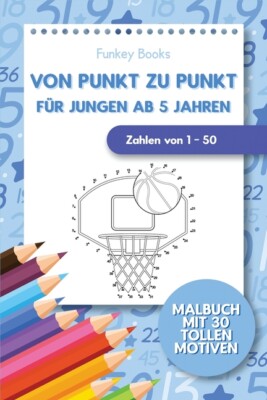 Von Punkt Zu Punkt F?R Jungen Ab 5 Jahren - Zahlen Von 1 - 50: Malbuch Mit ...