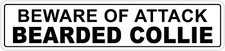  Aluminum Beware Of Attack Bearded Collie 4" x 18" Funny Metal Novelty Sign
