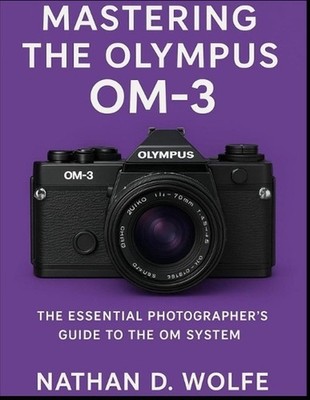 Mastering the Olympus OM-3: The Essential Photographer's Guide to the OM System 