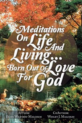 Meditations on Life and Living... born Out of Love for God by Elois ...