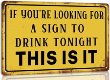 If You;re Looking for a Sign to Drink Tonight Tin Metal Signs Home D cor 8x12