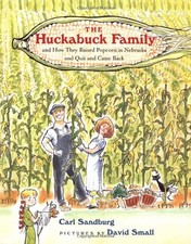 THE HUCKABUCK FAMILY: AND HOW THEY RAISED POPCORN IN By Carl Sandburg & David