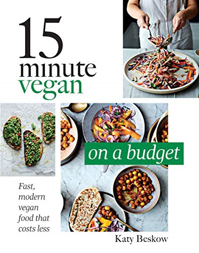 15 Minute Vegan: On a Budget: Fast, modern vegan food that... - Katy Beskow