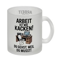 Klo Am Arbeitsplatz Glas Tasse - Arbeit Ist Wie Kacken