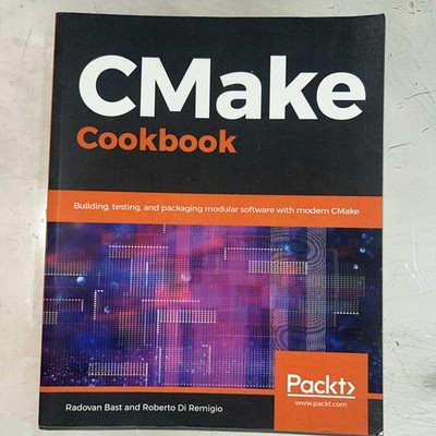 CMake Cookbook: Building, testing, and packaging modular software with moder...