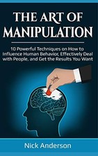 THE ART OF MANIPULATION: 10 POWERFUL TECHNIQUES ON HOW TO By Nick Anderson *VG+*