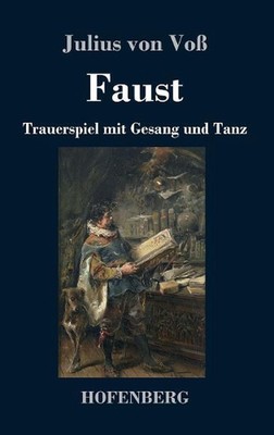 Faust: Trauerspiel mit Gesang und Tanz by Julius Von Voss (German) Hardcover Boo