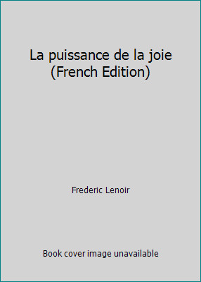 La puissance de la joie (French Edition) by Frederic Lenoir