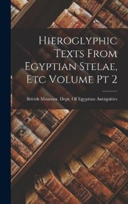 British Museum Dept Hieroglyphic Texts From Egyptian Stelae, (Gebundene Ausgabe)