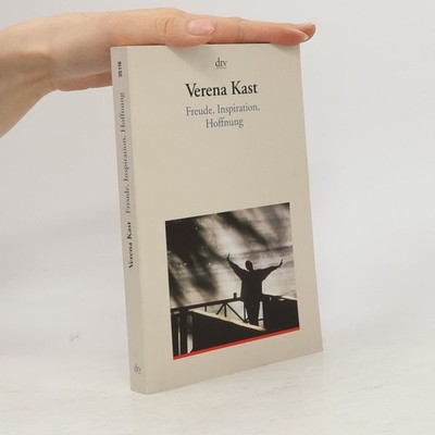 Freude, Inspiration, Hoffnung  |  Verena Kast