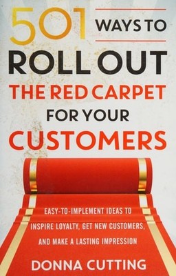 501 Ways to Roll Out the Red Carpet for Your Customers: Easy-to-Implement Ideas