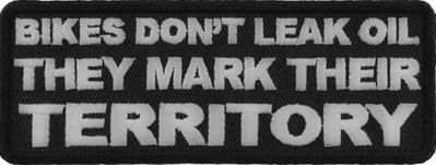 Bikes Don't Leak Oil They Mark Their Territory Patch- 4x1.5 inch - P2721