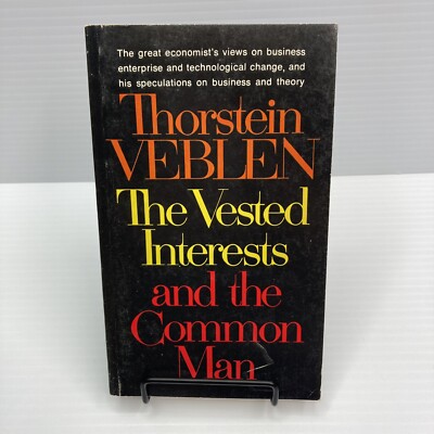 The Vested Interests & The Common Man Thorstein Veblen 1969 POV of the New Order