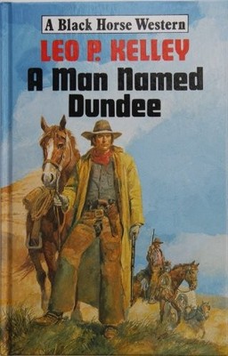 A Man Named Dundee (Black Horse Western) - Kelley, Leo P.