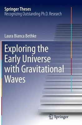 Exploring the Early Universe with Gravitational Waves - 9783319369099