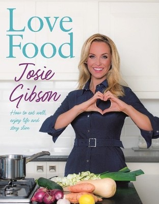 Love Food: How to Eat Well, Enjoy Life and Stay Slim by Gibson, Josie 191053661X