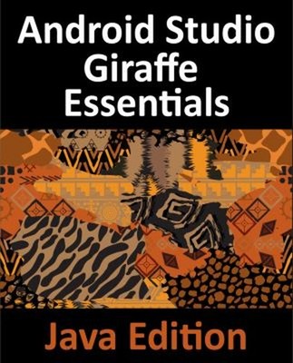 Android Studio Giraffe Essentials - Java Edition : Developing And
