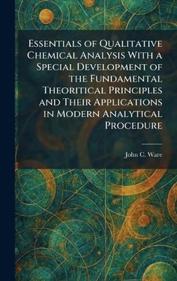 Essentials of Qualitative Chemical Analysis With a Special Development of the Fu